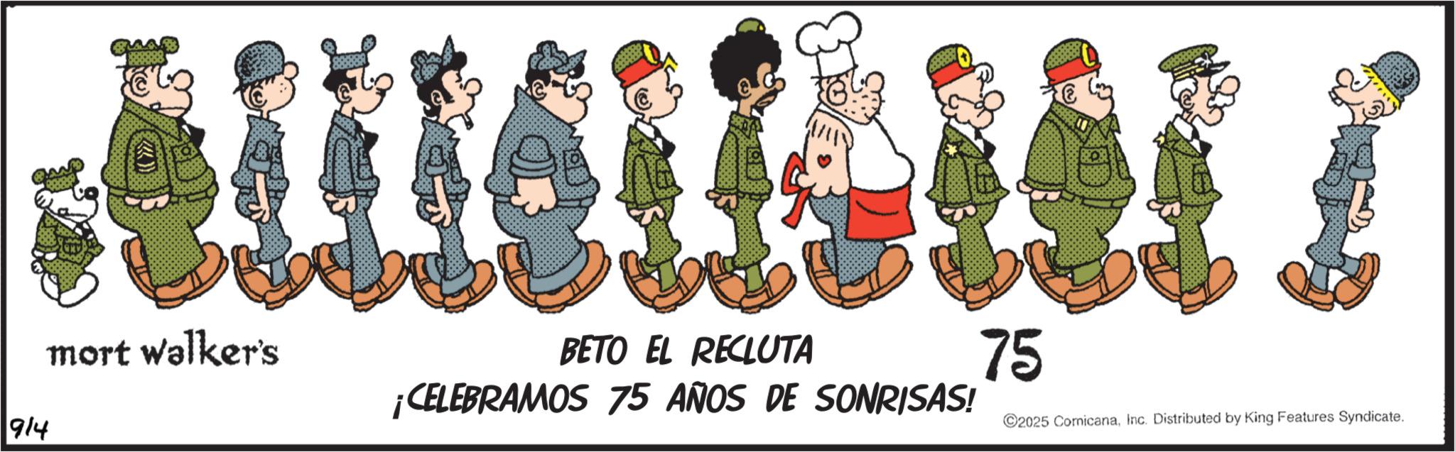 Animated cartoon OCR: 914 mort walker's BETO EL RECLUTA ¡CELEBRAMOS 75 AÑOS DE SONRISAS! 75 2025 ComicanaInc. Distributed by King Features Syndicate. 914 mort walker's BETO EL RECLUTA ¡ CELEBRAMOS 75 AÑOS DE SONRISAS ! 75 2025 ComicanaInc. Distributed by King Features Syndicate .