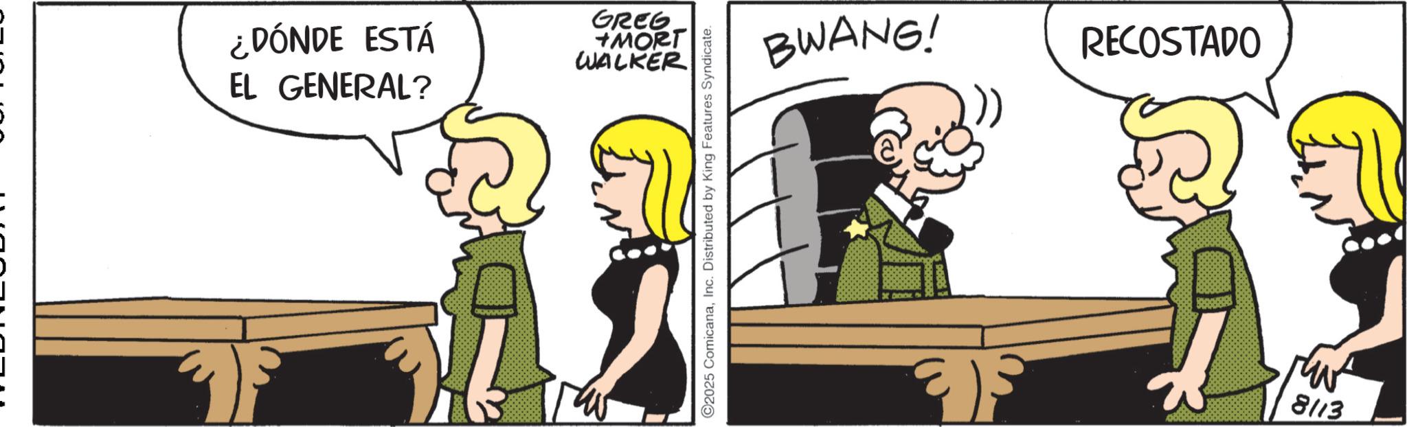 Publication OCR: ¿DÓNDE ESTÁ EL GENERAL? GREG MORT WALKER 2025 ComicanaInc. Distributed by King Features Syndicate. BWANG! RECOSTADO 8113 M ?? ¿ DÓNDE ESTÁ EL GENERAL ? GREG MORT WALKER 2025 ComicanaInc. Distributed by King Features Syndicate . BWANG ! RECOSTADO 8113 M ??