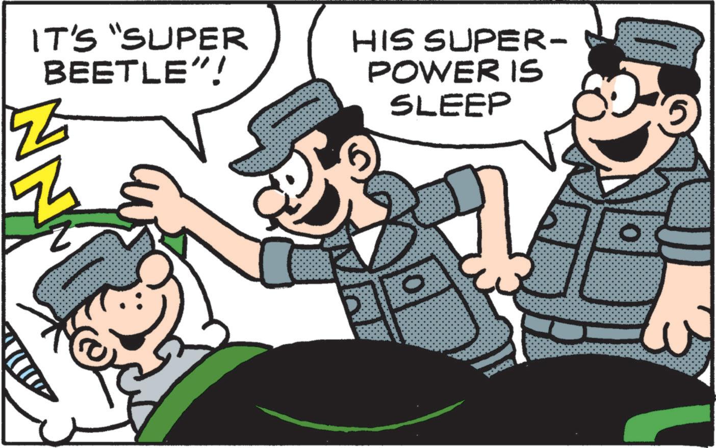 Pleased OCR: IT'S "SUPER BEETLE"! HIS SUPER- POWER IS SLEEP 5 IT'S " SUPER BEETLE " ! HIS SUPER- POWER IS SLEEP 5
