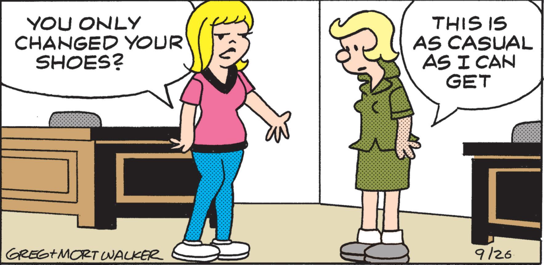 Clip art OCR: YOU ONLY CHANGED YOUR SHOES? THIS IS AS CASUAL AS I CAN GET GREG+ MORT WALKER 9/26 YOU ONLY CHANGED YOUR SHOES ? THIS IS AS CASUAL AS I CAN GET GREG + MORT WALKER 9/26