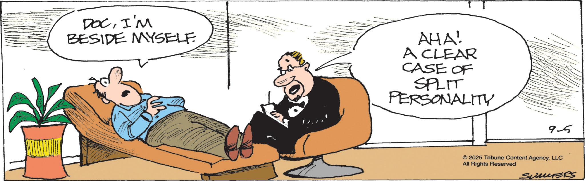 Armrest OCR: DOCI'M BESIDE MYSELF. AHA! A CLEAR CASE OF SPLIT PERSONALITY 9-5 © 2025 Tribune Content AgencyLLC All Rights Reserved Sumees DOCI'M BESIDE MYSELF . AHA ! A CLEAR CASE OF SPLIT PERSONALITY 9-5 © 2025 Tribune Content AgencyLLC All Rights Reserved Sumees