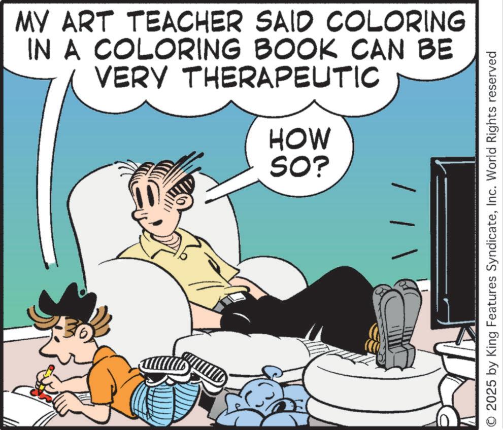 Graphics OCR: MY ART TEACHER SAID COLORING IN A COLORING BOOK CAN BE VERY THERAPEUTIC HOW SO? Be 2025 by King Features SyndicateInc. World Rights reserved MY ART TEACHER SAID COLORING IN A COLORING BOOK CAN BE VERY THERAPEUTIC HOW SO ? Be 2025 by King Features SyndicateInc. World Rights reserved
