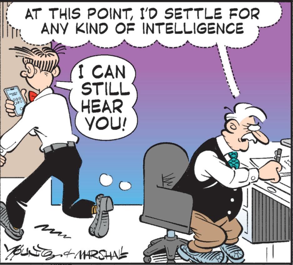 Animated cartoon OCR: AT THIS POINTI'D SETTLE FOR ANY KIND OF INTELLIGENCE I CAN STILL HEAR YOU! 7244 Mu YOUNG & MARSHAL AT THIS POINTI'D SETTLE FOR ANY KIND OF INTELLIGENCE I CAN STILL HEAR YOU ! 7244 Mu YOUNG & MARSHAL
