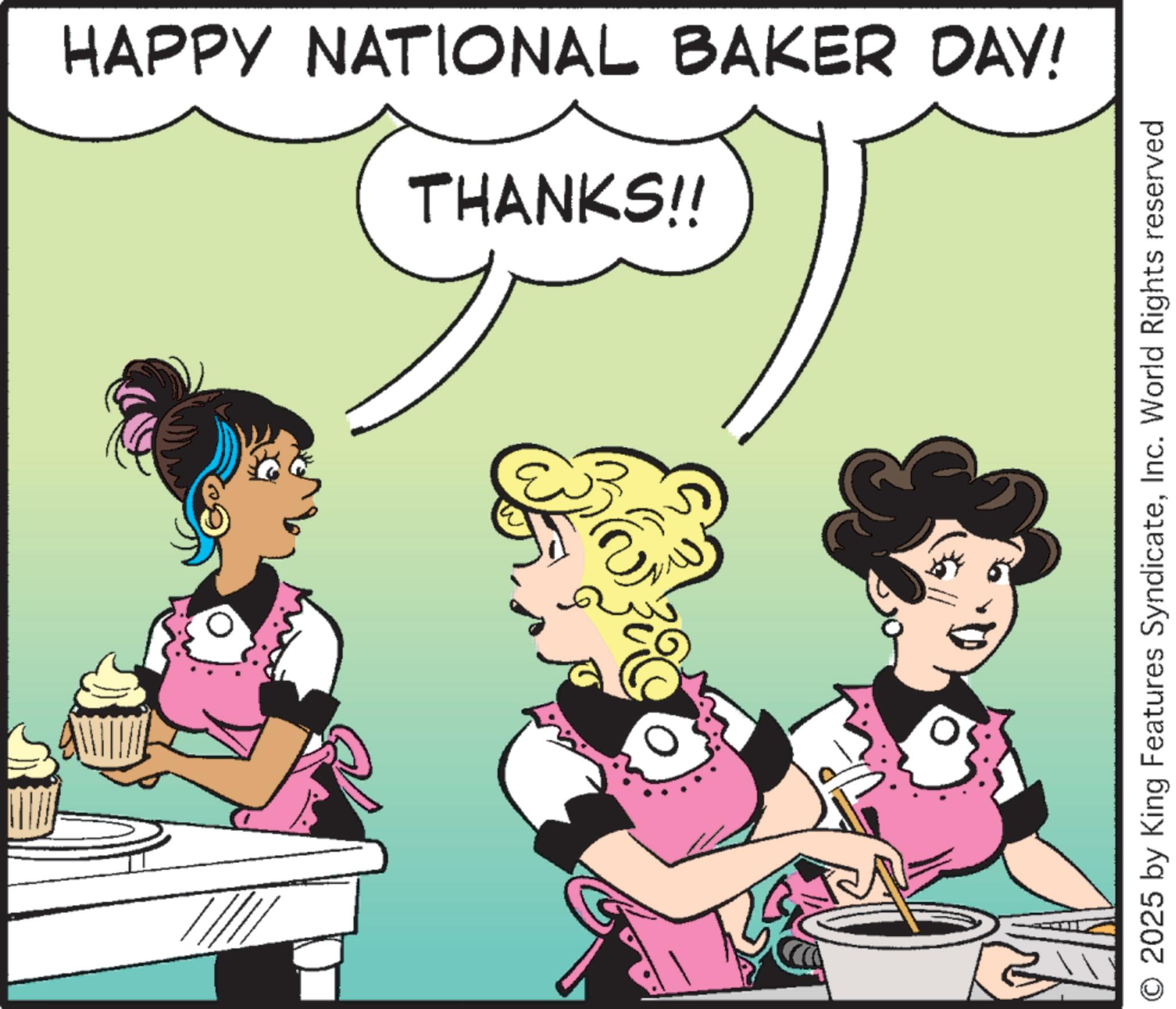 Fiction OCR: HAPPY NATIONAL BAKER DAY! THANKS!! O 2025 by King Features SyndicateInc. World Rights reserved HAPPY NATIONAL BAKER DAY ! THANKS !! O 2025 by King Features SyndicateInc. World Rights reserved