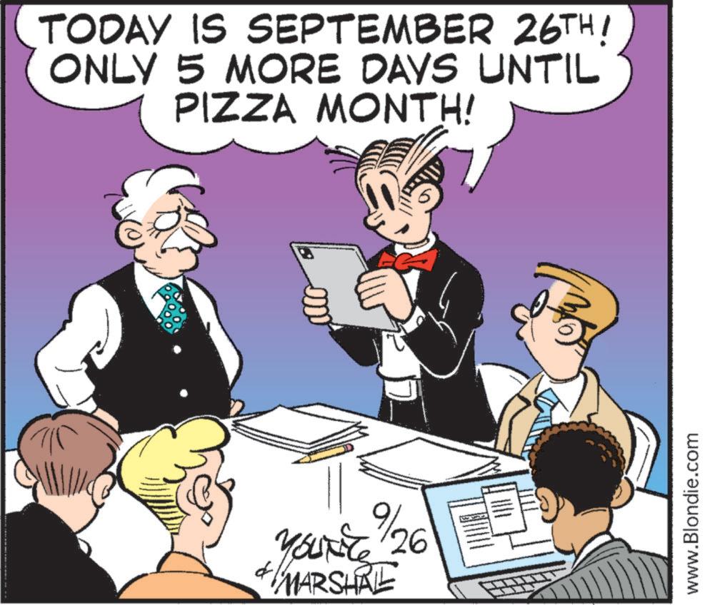 Fictional character OCR: TODAY IS SEPTEMBER 26TH! ONLY 5 MORE DAYS UNTIL PIZZA MONTH! d YOURE 9/26 & MARSHRE www.Blondie.com TODAY IS SEPTEMBER 26TH ! ONLY 5 MORE DAYS UNTIL PIZZA MONTH ! d YOURE 9/26 & MARSHRE www.Blondie.com