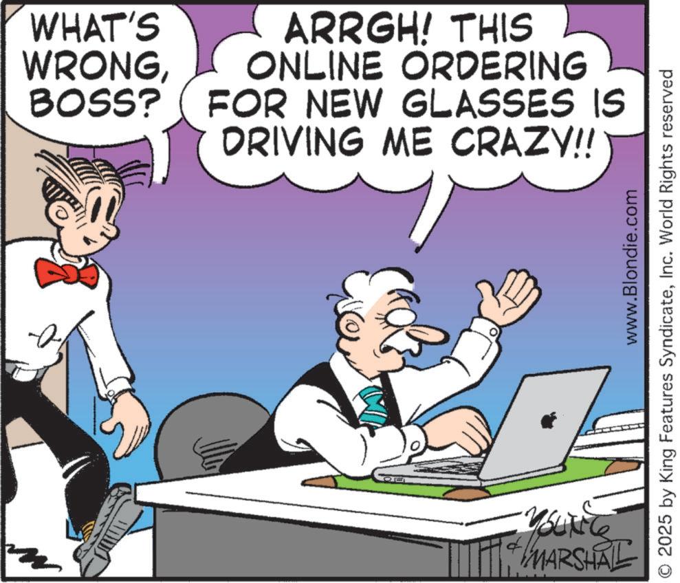 Graphics OCR: WHAT'S WRONGBOSS? ARRGH! THIS ONLINE ORDERING FOR NEW GLASSES IS DRIVING ME CRAZY!! www.Blondie.com 2025 by King Features SyndicateInc. World Rights reserved 1+ MARSHAL WHAT'S WRONGBOSS ? ARRGH ! THIS ONLINE ORDERING FOR NEW GLASSES IS DRIVING ME CRAZY !! www.Blondie.com 2025 by King Features SyndicateInc. World Rights reserved 1+ MARSHAL