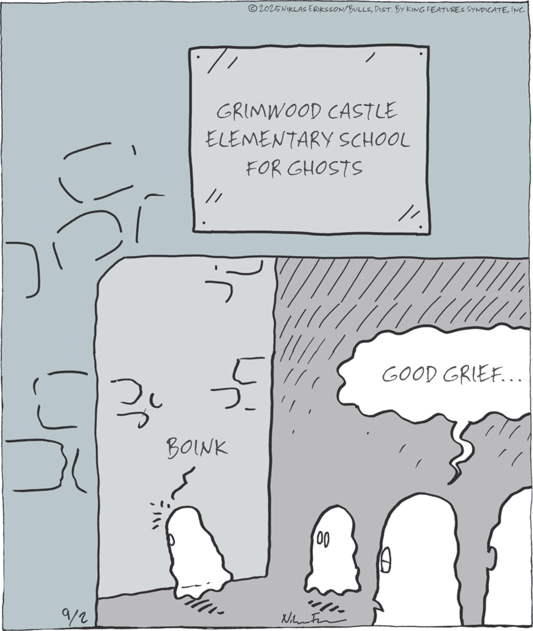 Diagram OCR: 2025NIKLAS ERIKSSON/BULLSINC. GRIMWOOD CASTLE ELEMENTARY SCHOOL FOR GHOSTS // 3 BOINK ? 2. 00 9/2 Nilm Fan // GOOD GRIEF... 2025NIKLAS ERIKSSON / BULLSDIST . BY KING FEATURES SYNDICATEINC . GRIMWOOD CASTLE ELEMENTARY SCHOOL FOR GHOSTS // 3 BOINK ? 2 . 00 9/2 Nilm Fan // GOOD GRIEF ...
