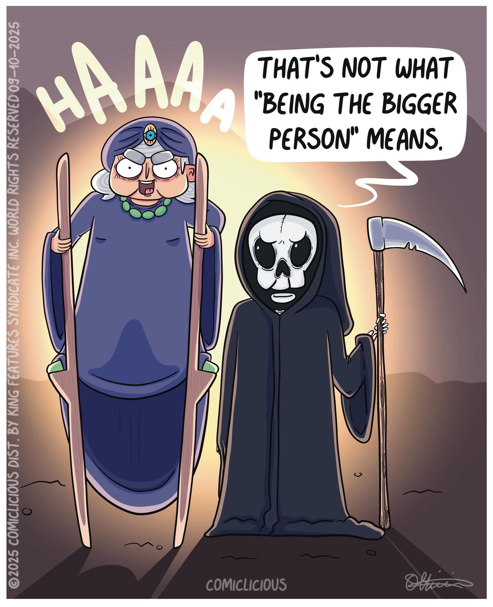 Graphics OCR: HAAAA THAT'S NOT WHAT "BEING THE BIGGER PERSON" MEANS5 C 2025 COMICLICIOUS DIST. BY KING FEATURES SYNDICATE INC. WORLD RIGHTS RESERVED 09-10-2025 0 C COMICLICIOUS Oltinis HAAAA THAT'S NOT WHAT " BEING THE BIGGER PERSON " MEANS5 C 2025 COMICLICIOUS DIST . BY KING FEATURES SYNDICATE INC . WORLD RIGHTS RESERVED 09-10-2025 0 C COMICLICIOUS Oltinis