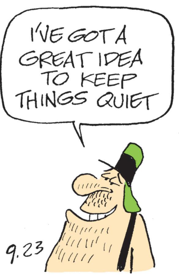 Photo caption OCR: I'VE GOT A GREAT IDEA TO KEEP THINGS QUIET 9.23 ??? I'VE GOT A GREAT IDEA TO KEEP THINGS QUIET 9.23 ???