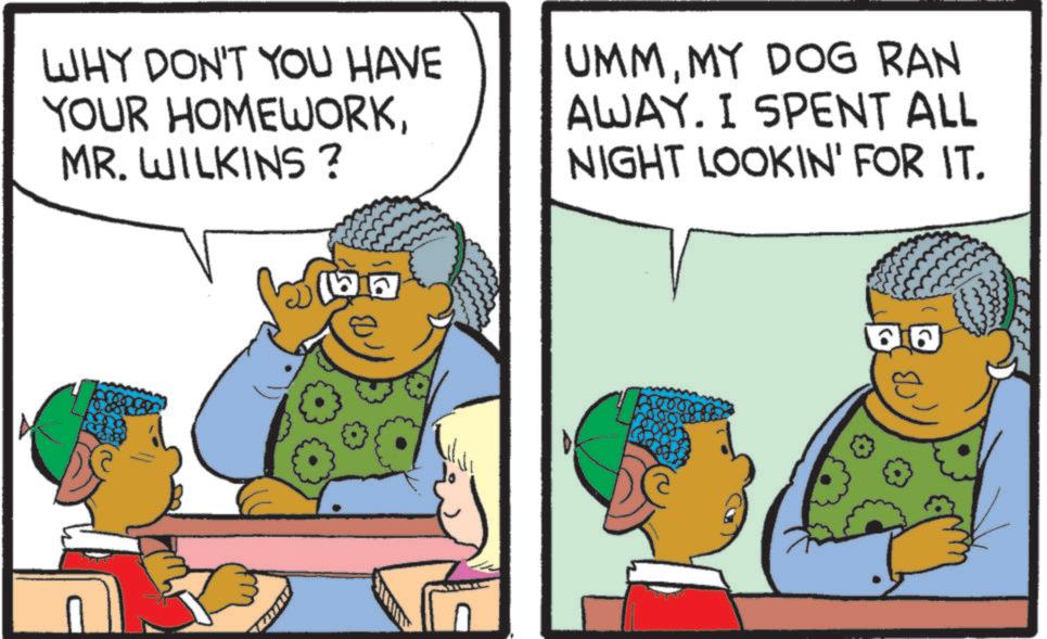 Comics OCR: WHY DON'T YOU HAVE YOUR HOMEWORKMR. WILKINS? UMMMY DOG RAN AWAY. I SPENT ALL NIGHT LOOKIN' FOR IT. 50000 WHY DON'T YOU HAVE YOUR HOMEWORKMR . WILKINS ? UMMMY DOG RAN AWAY . I SPENT ALL NIGHT LOOKIN ' FOR IT . 50000
