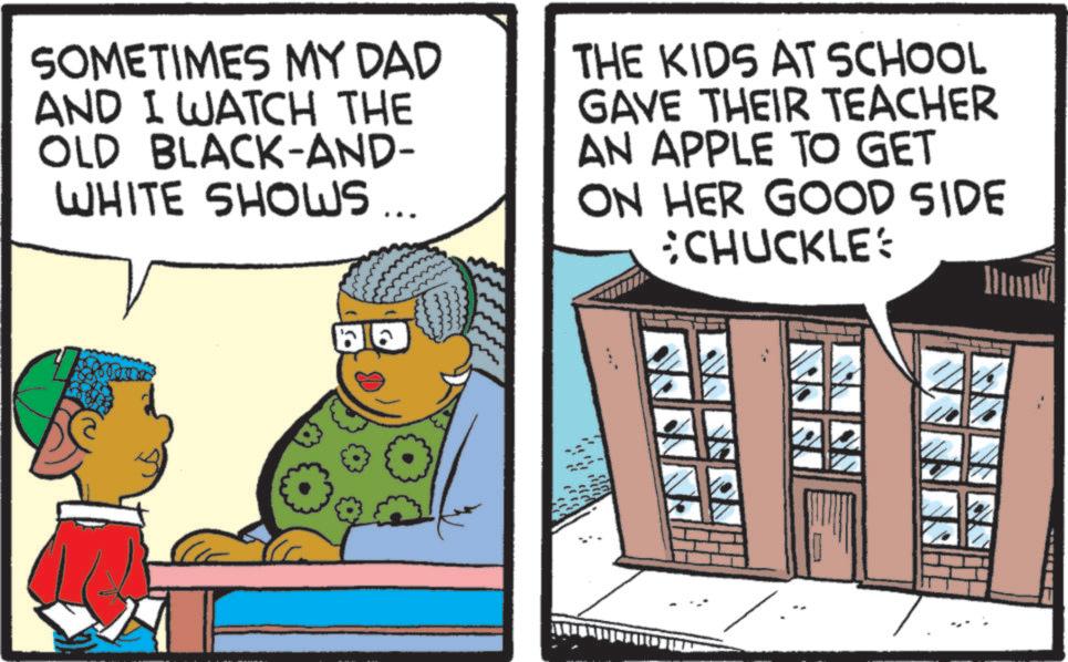 Comics OCR: SOMETIMES MY DAD AND I WATCH THE OLD BLACK-AND- WHITE SHOWS... THE KIDS AT SCHOOL GAVE THEIR TEACHER AN APPLE TO GET ON HER GOOD SIDE CHUCKLE ? SOMETIMES MY DAD AND I WATCH THE OLD BLACK - AND- WHITE SHOWS ... THE KIDS AT SCHOOL GAVE THEIR TEACHER AN APPLE TO GET ON HER GOOD SIDE CHUCKLE ?
