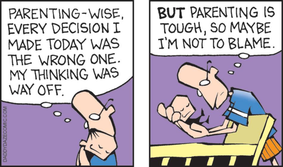 Animation OCR: DADDYDAZECOMIC.COM PARENTING-WISEEVERY DECISION I MADE TODAY WAS THE WRONG ONE. MY THINKING WAS WAY OFF. BUT PARENTING IS TOUGHSO MAYBE I'M NOT TO BLAME. DADDYDAZECOMIC.COM PARENTING - WISEEVERY DECISION I MADE TODAY WAS THE WRONG ONE . MY THINKING WAS WAY OFF . BUT PARENTING IS TOUGHSO MAYBE I'M NOT TO BLAME .