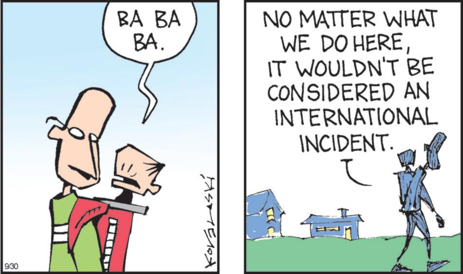 Sketch OCR: 9/30 BA BA BA. NO MATTER WHAT WE DO HEREIT WOULDN'T BE CONSIDERED AN INTERNATIONAL INCIDENT. ? Koraleski 9/30 BA BA BA . NO MATTER WHAT WE DO HEREIT WOULDN'T BE CONSIDERED AN INTERNATIONAL INCIDENT . ? Koraleski