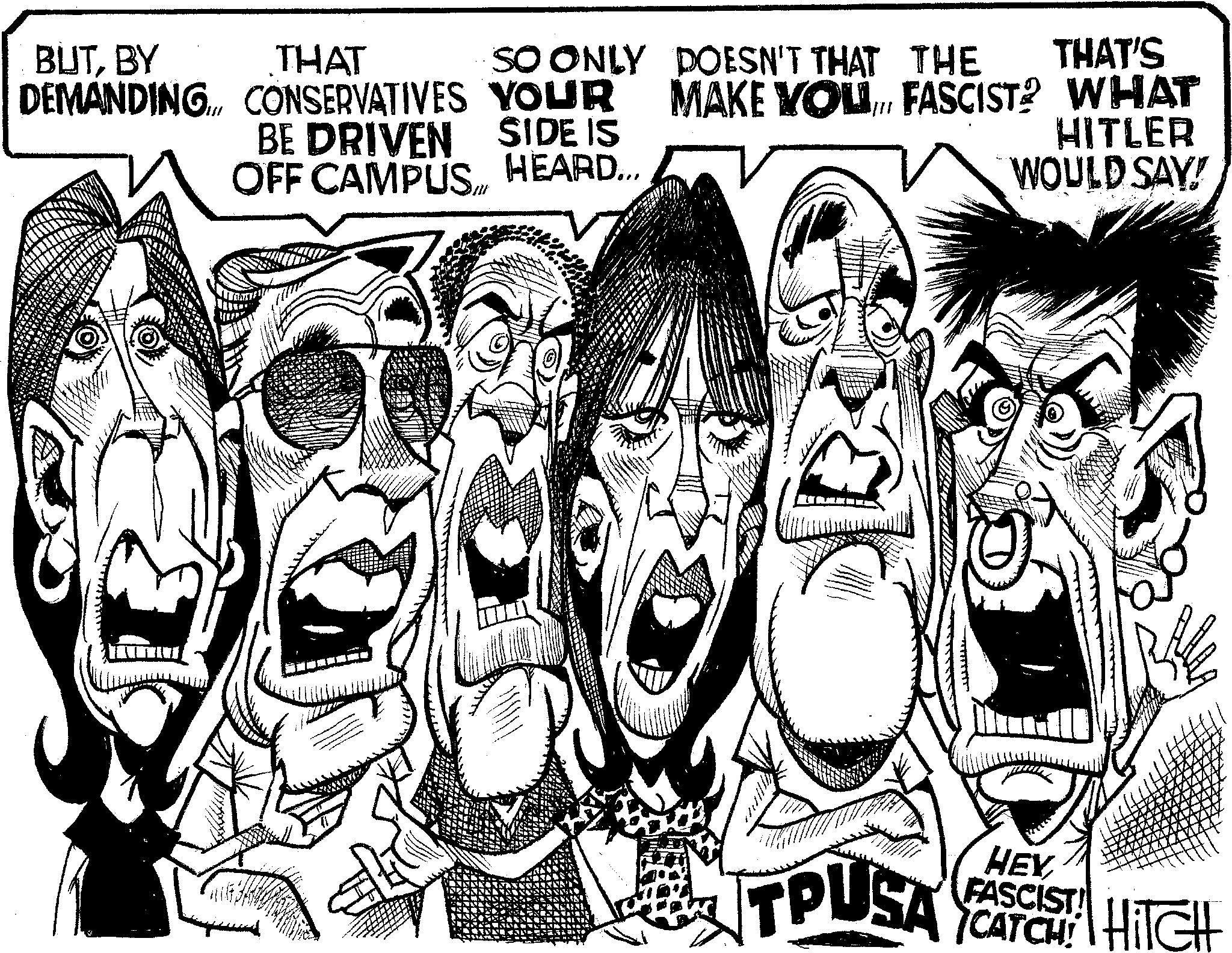 Fiction OCR: BUTBY THAT SO ONLY DOESN'T THAT THE THAT'S DEMANDING... CONSERVATIVES YOUR MAKE YOU. FASCIST? WHAT BE DRIVEN OFF CAMPUS.Il SIDE IS HEARD... HITLER WOULD SAY! TPUSA HEY FASCIST! CATCH! HITCH BUTBY THAT SO ONLY DOESN'T THAT THE THAT'S DEMANDING ... CONSERVATIVES YOUR MAKE YOU . FASCIST ? WHAT BE DRIVEN OFF CAMPUS.Il SIDE IS HEARD ... HITLER WOULD SAY ! TPUSA HEY FASCIST ! CATCH ! HITCH