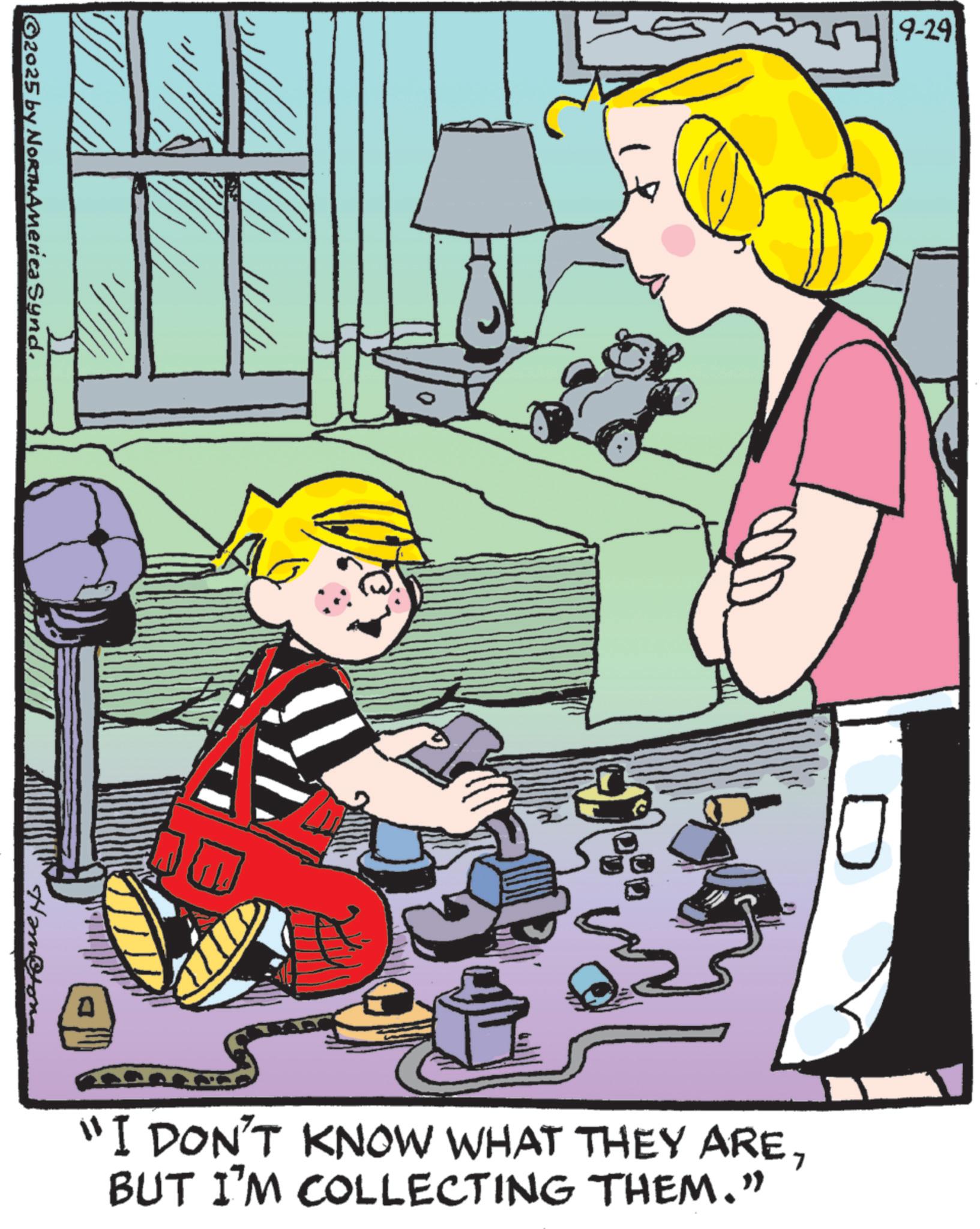Child OCR: ©2025 by NORTH America Synd. ?? 9-29 "I DON'T KNOW WHAT THEY AREBUT I'M COLLECTING THEM.” © 2025 by NORTH America Synd . ? ? 9-29 " I DON'T KNOW WHAT THEY AREBUT I'M COLLECTING THEM . ”