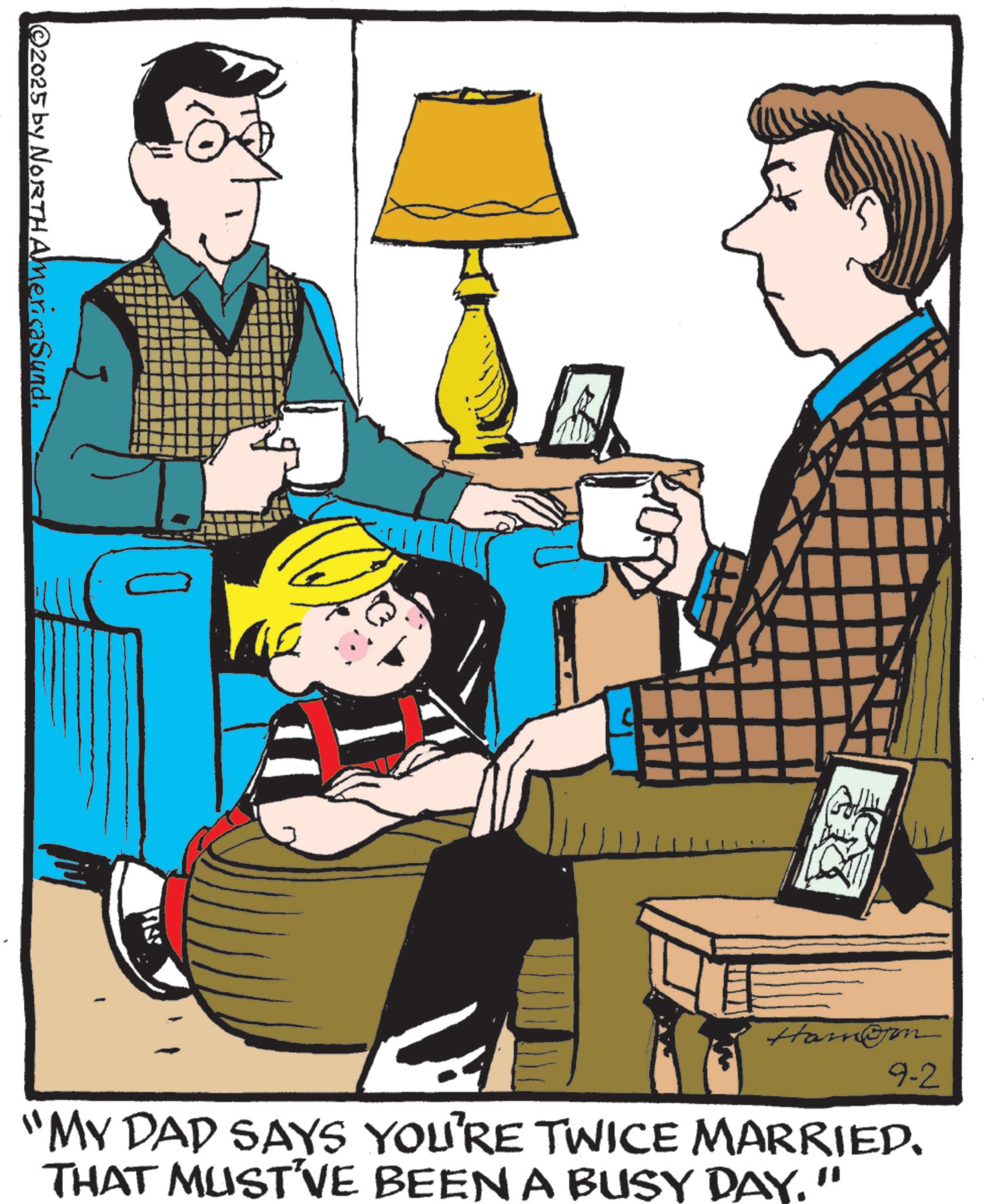 Fiction OCR: 2025 by NORTH AmericaSund. Ham@om 9-2 "MY DAD SAYS YOU'RE TWICE MARRIED. THAT MUST'VE BEEN A BUSY DAY." 2025 by NORTH AmericaSund . Ham @ om 9-2 " MY DAD SAYS YOU'RE TWICE MARRIED . THAT MUST'VE BEEN A BUSY DAY . "