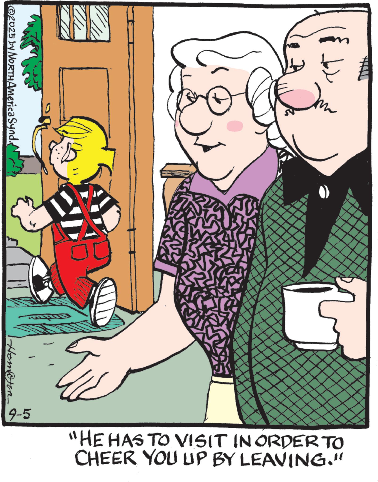 Publication OCR: ©2025 by NORTHAmerica Synd. Hombron 9-5 "HE HAS TO VISIT IN ORDER TO CHEER YOU UP BY LEAVING." © 2025 by NORTHAmerica Synd . Hombron 9-5 " HE HAS TO VISIT IN ORDER TO CHEER YOU UP BY LEAVING . "