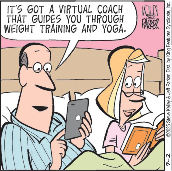 Comics OCR: 9-2 IT'S GOT A VIRTUAL COACH THAT GUIDES YOU THROUGH WEIGHT TRAINING AND YOGA. KILEN PARKER and ©2025 Steve Kelley & Jeff ParkerInc. 9-2 IT'S GOT A VIRTUAL COACH THAT GUIDES YOU THROUGH WEIGHT TRAINING AND YOGA . KILEN PARKER and © 2025 Steve Kelley & Jeff ParkerDist . by King Features Syndicate