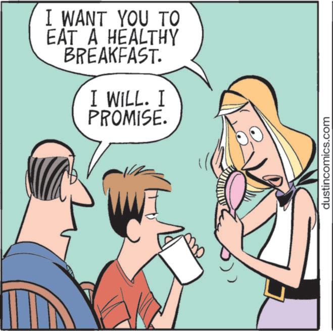 Graphics OCR: I WANT YOU TO EAT A HEALTHY BREAKFAST. I WILL. I PROMISE. dustincomics.com I WANT YOU TO EAT A HEALTHY BREAKFAST . I WILL . I PROMISE . dustincomics.com