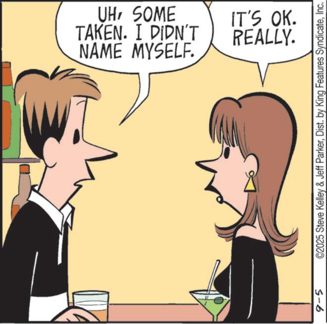 Graphics OCR: 9-5 UHSOME NAME MYSELF. TAKEN. I DIDN'T REALLY. IT'S OK. ©2025 Steve Kelley & Jeff ParkerInc. 9-5 UHSOME NAME MYSELF . TAKEN . I DIDN'T REALLY . IT'S OK . © 2025 Steve Kelley & Jeff ParkerDist . by King Features Syndicate