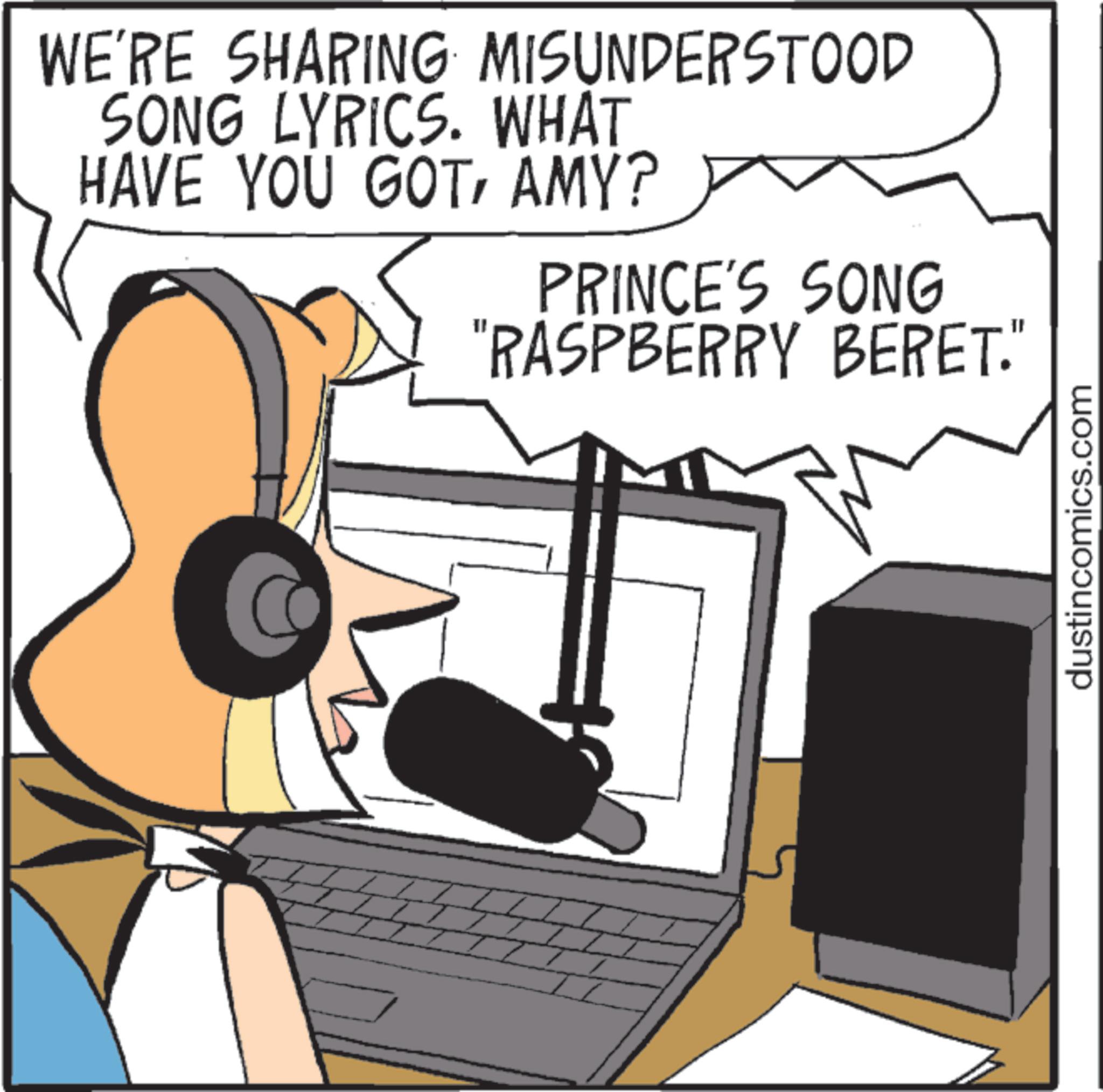 Gadget OCR: WE'RE SHARING MISUNDERSTOOD SONG LYRICS. WHAT HAVE YOU GOTAMY? PRINCE'S SONG "RASPBERRY BERET." dustincomics.com WE'RE SHARING MISUNDERSTOOD SONG LYRICS . WHAT HAVE YOU GOTAMY ? PRINCE'S SONG " RASPBERRY BERET . " dustincomics.com