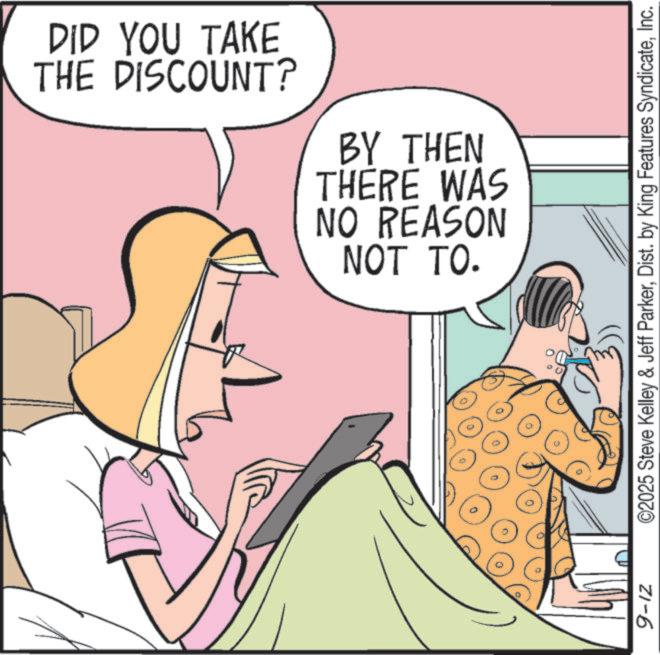 Comic book OCR: 9-12 DID YOU TAKE THE DISCOUNT? BY THEN THERE WAS NO REASON NOT TO. ©2025 Steve Kelley & Jeff ParkerInc. 9-12 DID YOU TAKE THE DISCOUNT ? BY THEN THERE WAS NO REASON NOT TO . © 2025 Steve Kelley & Jeff ParkerDist . by King Features Syndicate