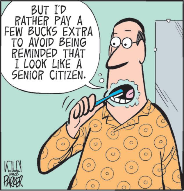 Animation OCR: BUT I'D RATHER PAY A FEW BUCKS EXTRA TO AVOID BEING REMINDED THAT I LOOK LIKE A SENIOR CITIZEN. KILEN and PARKER BUT I'D RATHER PAY A FEW BUCKS EXTRA TO AVOID BEING REMINDED THAT I LOOK LIKE A SENIOR CITIZEN . KILEN and PARKER