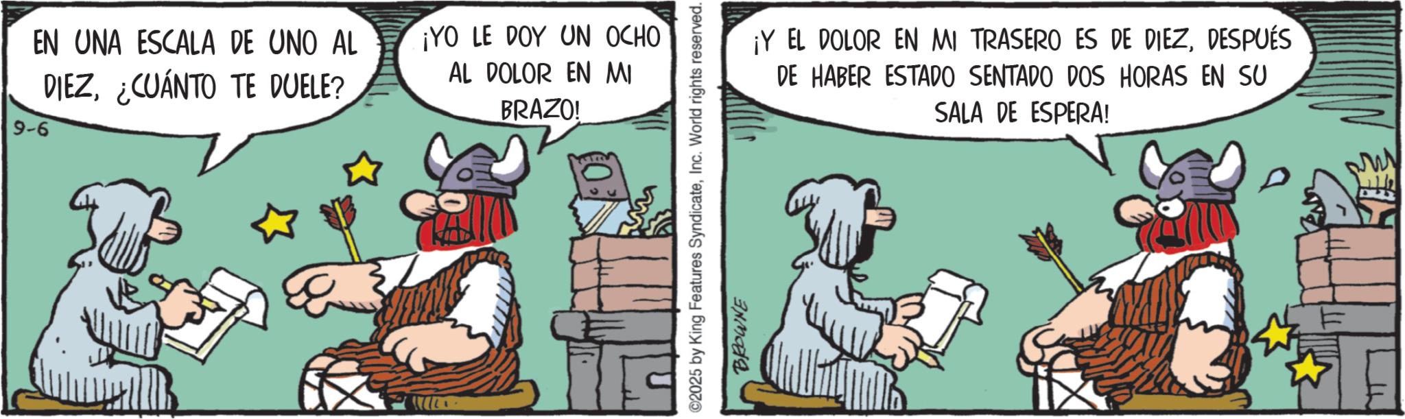 Pack animal OCR: EN UNA ESCALA DE UNO AL DIEZ¿CUÁNTO TE DUELE? 9-6 ¡YO LE DOY UN OCHO AL DOLOR EN MI BRAZO! ©2025 by King Features SyndicateInc. World rights reserved. BROWNE ¡Y EL DOLOR EN MI TRASERO ES DE DIEZDESPUÉS DE HABER ESTADO SENTADO DOS HORAS EN SU SALA DE ESPERA! EN UNA ESCALA DE UNO AL DIEZ¿ CUÁNTO TE DUELE ? 9-6 ¡ YO LE DOY UN OCHO AL DOLOR EN MI BRAZO ! © 2025 by King Features SyndicateInc. World rights reserved . BROWNE ¡ Y EL DOLOR EN MI TRASERO ES DE DIEZDESPUÉS DE HABER ESTADO SENTADO DOS HORAS EN SU SALA DE ESPERA !