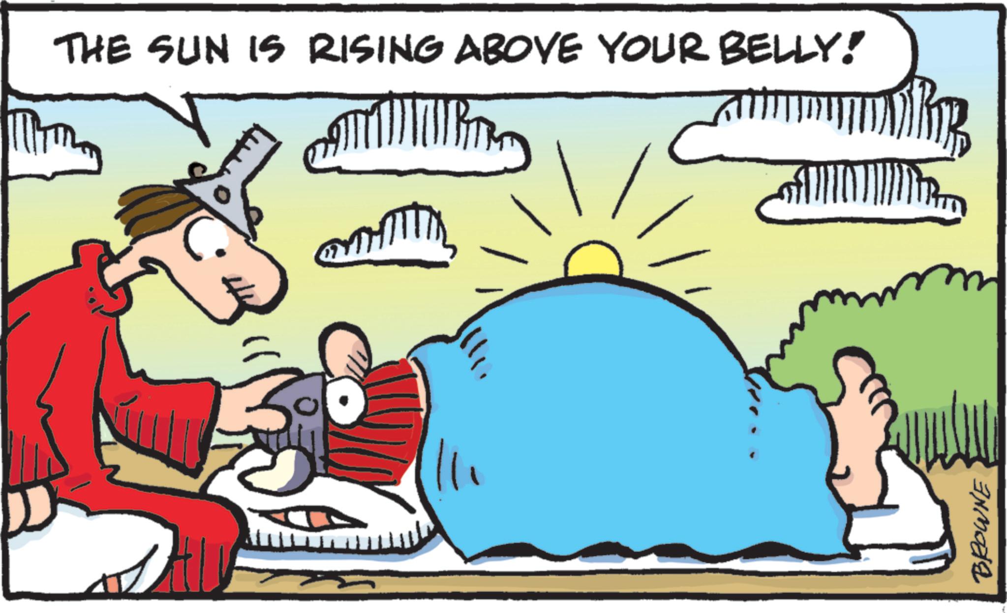 Photo caption OCR: THE SUN IS RISING ABOVE YOUR BELLY! BROWNE THE SUN IS RISING ABOVE YOUR BELLY ! BROWNE