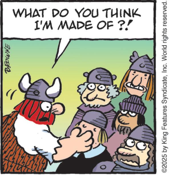 Comics OCR: 0 BROWNE I'M MADE OF ?! WHAT DO YOU THINK ©2025 by King Features SyndicateInc. World rights reserved. 0 BROWNE I'M MADE OF ? ! WHAT DO YOU THINK © 2025 by King Features SyndicateInc. World rights reserved .