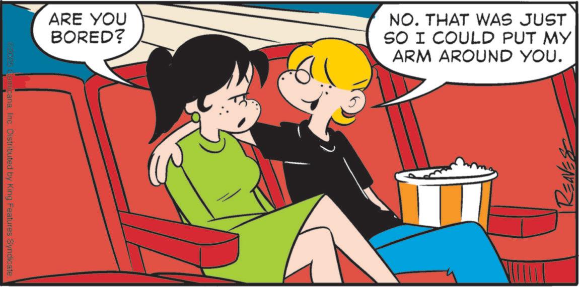 Animation OCR: ARE YOU BORED? NO. THAT WAS JUST SO I COULD PUT MY ARM AROUND YOU. ©2025 ComicanaInc. Distributed by King Features Syndicate. ARE YOU BORED ? NO . THAT WAS JUST SO I COULD PUT MY ARM AROUND YOU . © 2025 ComicanaInc. Distributed by King Features Syndicate .