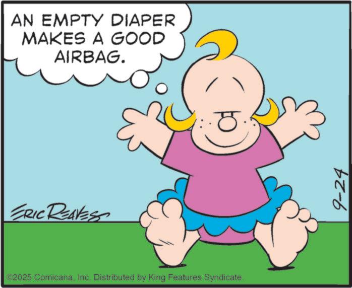 Animation OCR: AN EMPTY DIAPER MAKES A GOOD AIRBAG. ERIC REAVESS ©2025 ComicanaInc. Distributed by King Features Syndicate. 9-24 AN EMPTY DIAPER MAKES A GOOD AIRBAG . ERIC REAVESS © 2025 ComicanaInc. Distributed by King Features Syndicate . 9-24