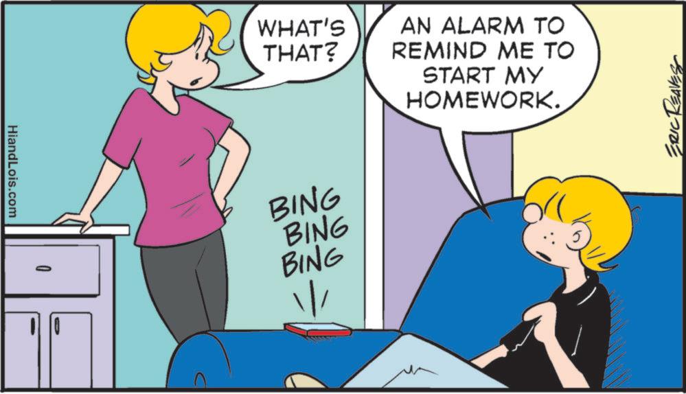 Animation OCR: HiandLois.com WHAT'S THAT? AN ALARM TO REMIND ME TO START MY HOMEWORK. BING BING BING 67 ? ERIC REAVES HiandLois.com WHAT'S THAT ? AN ALARM TO REMIND ME TO START MY HOMEWORK . BING BING BING 67 ? ERIC REAVES