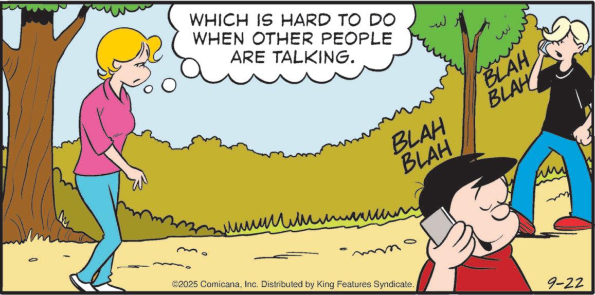 Photo caption OCR: WHICH IS HARD TO DO WHEN OTHER PEOPLE ARE TALKING. ??? ?? BLAH ?????????? BLAH BLAH BLAH ?? ©2025 ComicanaInc. Distributed by King Features Syndicate. 9-22 WHICH IS HARD TO DO WHEN OTHER PEOPLE ARE TALKING . ??? ?? BLAH ?????????? BLAH BLAH BLAH ?? © 2025 ComicanaInc. Distributed by King Features Syndicate . 9-22