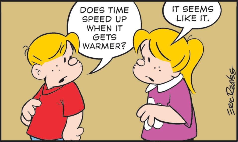 Animation OCR: DOES TIME SPEED UP WHEN IT GETS WARMER? IT SEEMS LIKE IT. ERIC REAVES DOES TIME SPEED UP WHEN IT GETS WARMER ? IT SEEMS LIKE IT . ERIC REAVES