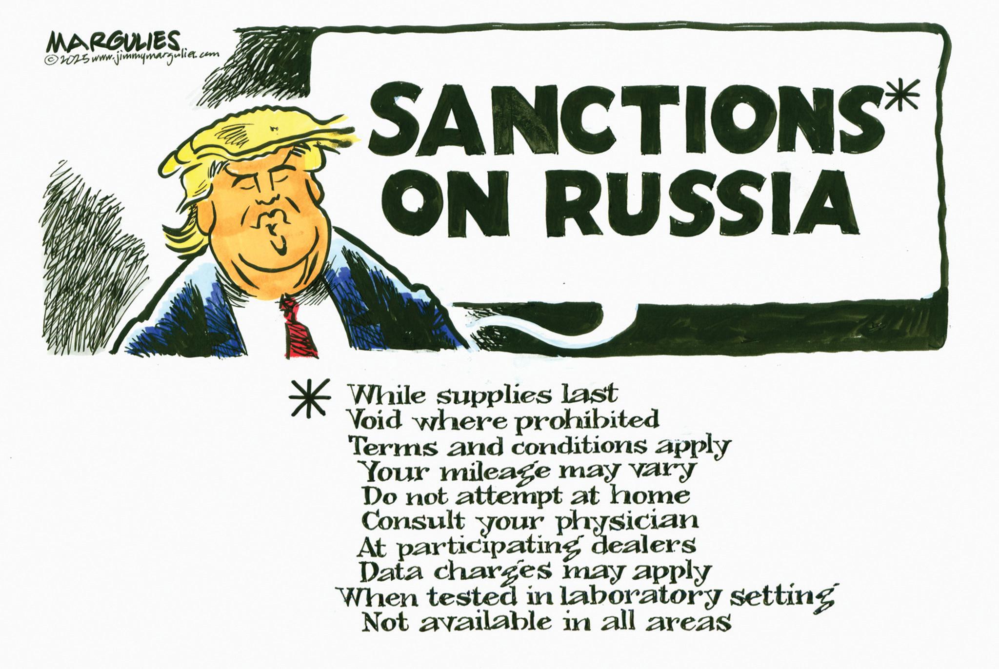 OCR: MARGULIES ©2015 www.jimmymargulier.com SANCTIONS* ON RUSSIA While supplies last Void where prohibited Terms and conditions apply Your mileage may vary Do not attempt at home Consult your physician At participating dealers Data charges may apply When tested in laboratory setting Not available in all areas MARGULIES © 2015 www.jimmymargulier.com SANCTIONS * ON RUSSIA While supplies last Void where prohibited Terms and conditions apply Your mileage may vary Do not attempt at home Consult your physician At participating dealers Data charges may apply When tested in laboratory setting Not available in all areas