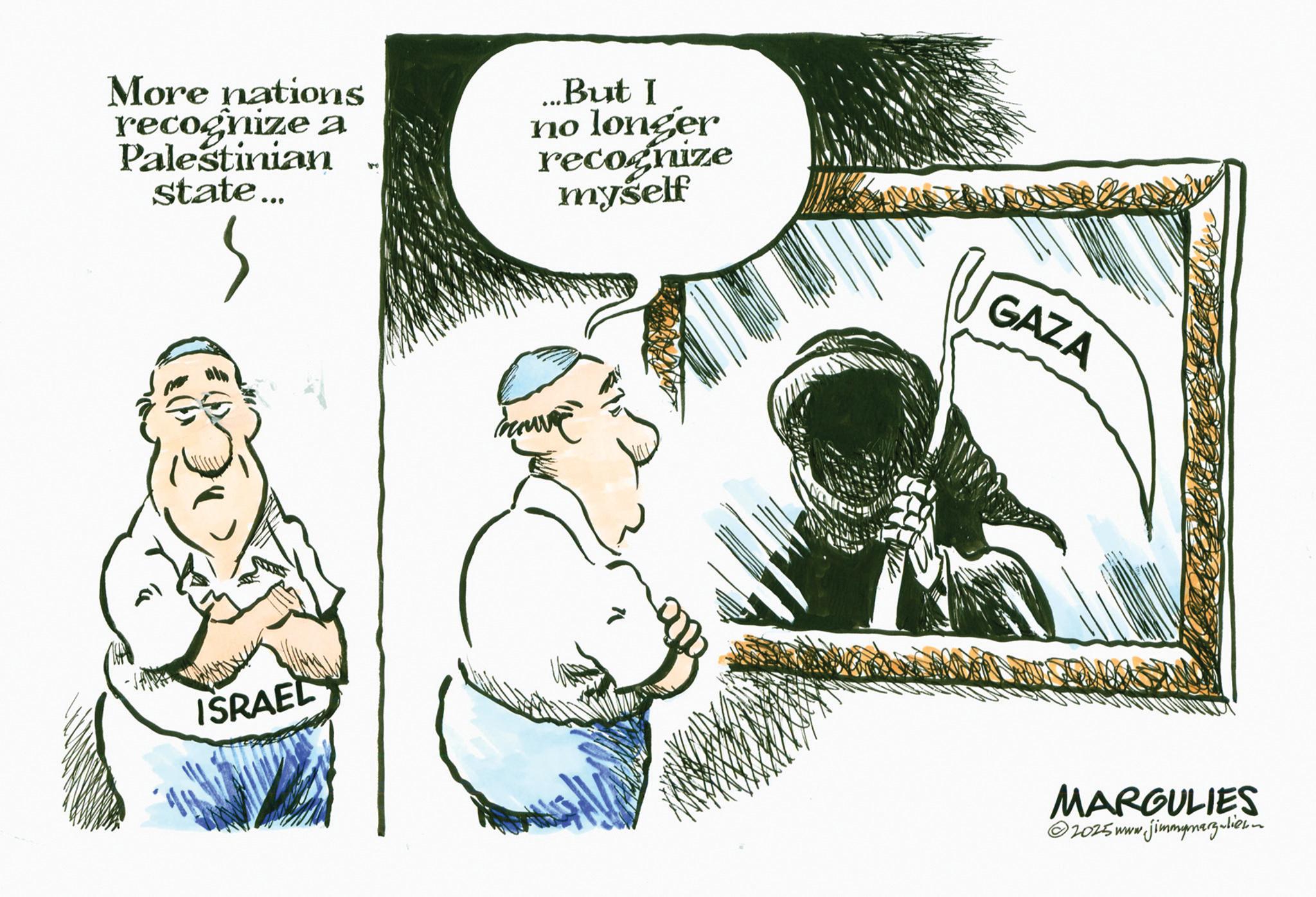 Comics OCR: More nations recognize Palestinian state... ...But I no longer recognize myself ISRAEL GAZA MARGULIES w.jimmymarguliesn 2025 www. More nations recognize Palestinian state ... ... But I no longer recognize myself ISRAEL GAZA MARGULIES w.jimmymarguliesn 2025 www .