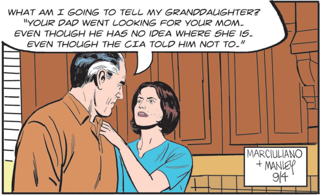 Throat OCR: WHAT AM I GOING TO TELL MY GRANDDAUGHTER? "YOUR DAD WENT LOOKING FOR YOUR MOM- EVEN THOUGH HE HAS NO IDEA WHERE SHE IS. EVEN THOUGH THE CIA TOLD HIM NOT TO_" MARCIULIANO + MANLEY 914 WHAT AM I GOING TO TELL MY GRANDDAUGHTER ? " YOUR DAD WENT LOOKING FOR YOUR MOM- EVEN THOUGH HE HAS NO IDEA WHERE SHE IS . EVEN THOUGH THE CIA TOLD HIM NOT TO_ " MARCIULIANO + MANLEY 914