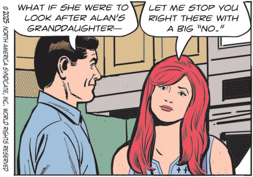 Publication OCR: WHAT IF SHE WERE TO LOOK AFTER ALAN'S GRANDDAUGHTER— LET ME STOP YOU RIGHT THERE WITH A BIG "NO_" © 2025 NORTH AMERICA SYNDICATEINC. WORLD RIGHTS RESERVED ++ WHAT IF SHE WERE TO LOOK AFTER ALAN'S GRANDDAUGHTER— LET ME STOP YOU RIGHT THERE WITH A BIG " NO_ " © 2025 NORTH AMERICA SYNDICATEINC . WORLD RIGHTS RESERVED ++