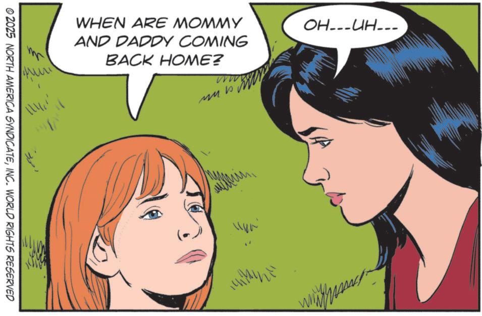 Pleased OCR: mr WHEN ARE MOMMY AND DADDY COMING BACK HOME? ??? OH---UH--- © 2025 NORTH AMERICA SYNDICATEINC. WORLD RIGHTS RESERVED ???? amitane mr WHEN ARE MOMMY AND DADDY COMING BACK HOME ? ??? OH --- UH --- © 2025 NORTH AMERICA SYNDICATEINC . WORLD RIGHTS RESERVED ???? amitane