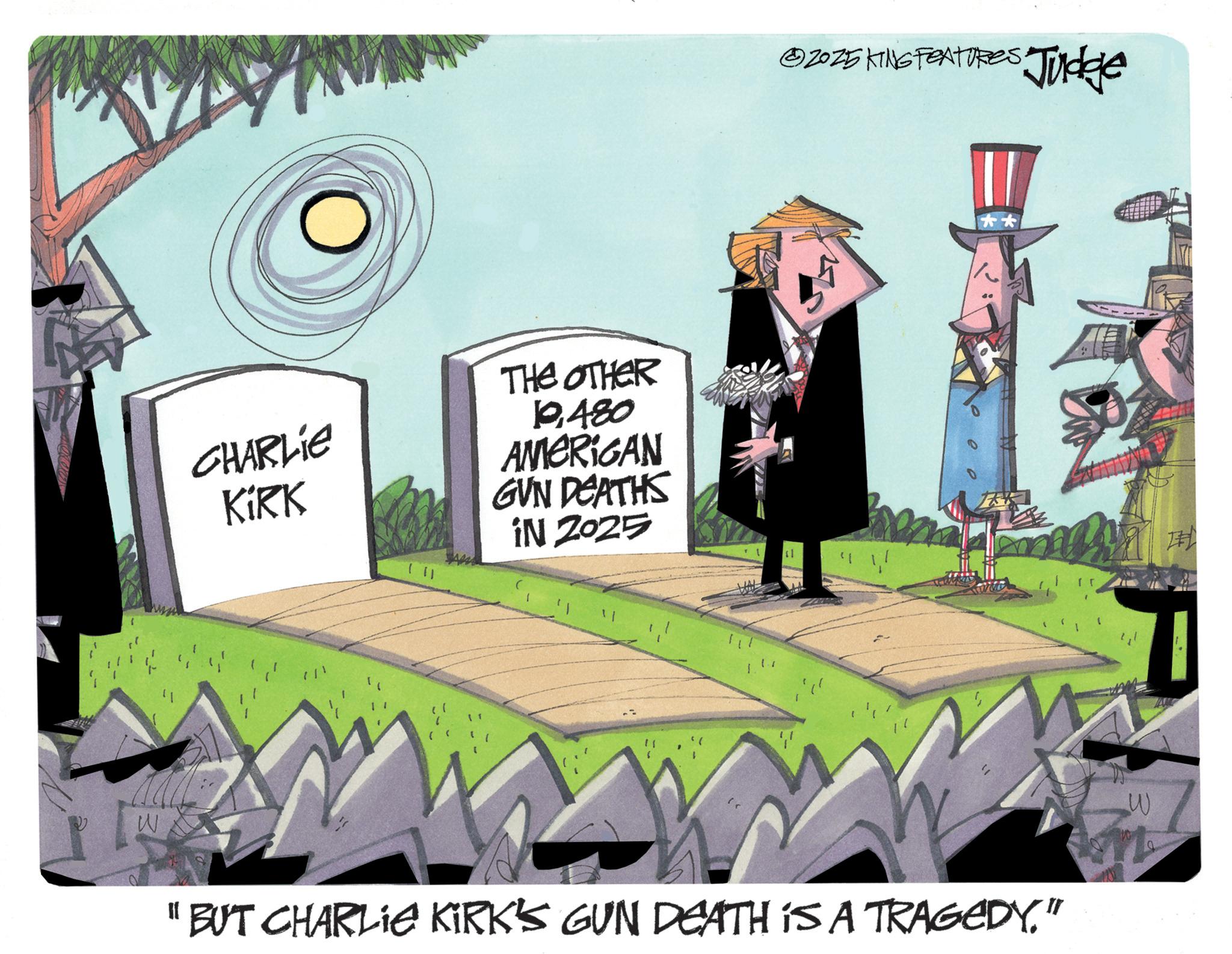 Graphic design OCR: W CHARLIE KIRK ?? THE OTHER 10480 AMERIGAN GUN DEATHS iN 2025 " © 2025 KING FEATURES Judge " !! "BUT CHARLIE KIRK'S GUN DEATH IS A TRAGEDY." W W CHARLIE KIRK ?? THE OTHER 10480 AMERIGAN GUN DEATHS iN 2025 " © 2025 KING FEATURES Judge " !! " BUT CHARLIE KIRK'S GUN DEATH IS A TRAGEDY . " W