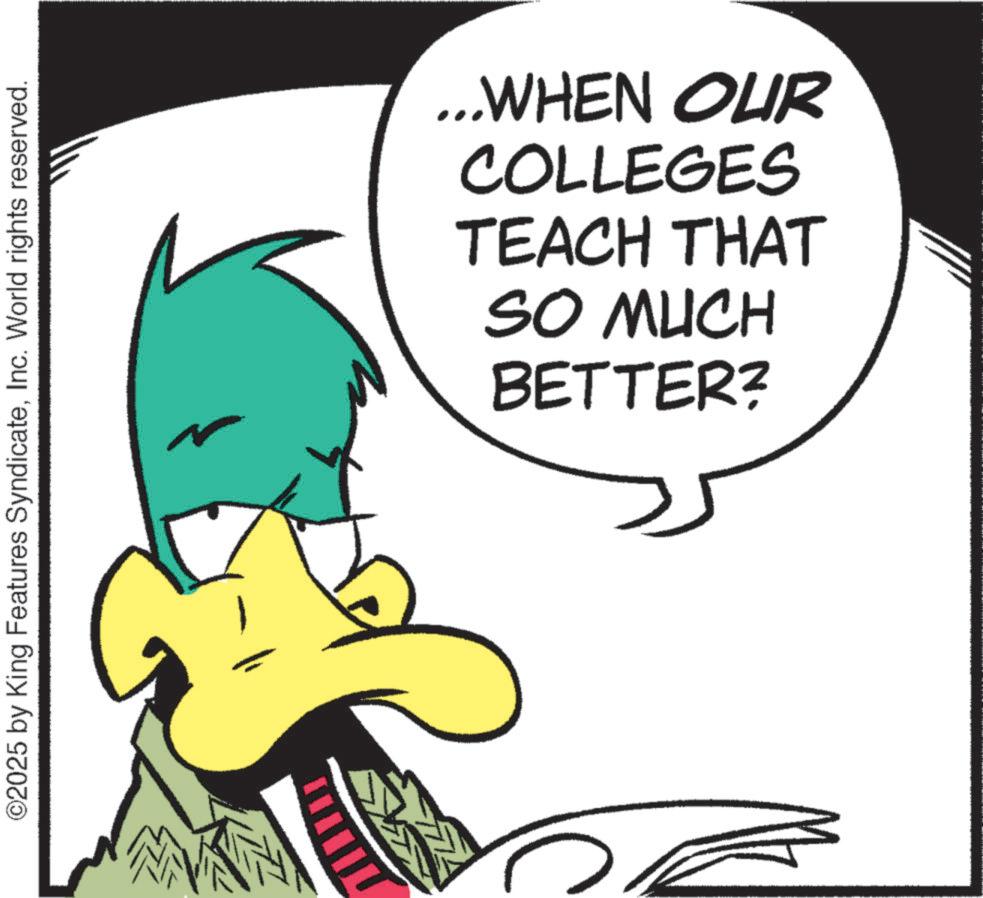 Fictional character OCR: ©2025 by King Features SyndicateInc. World rights reserved. BETTER? SO MUCH TEACH THAT COLLEGES ...WHEN OUR © 2025 by King Features SyndicateInc. World rights reserved . BETTER ? SO MUCH TEACH THAT COLLEGES ... WHEN OUR