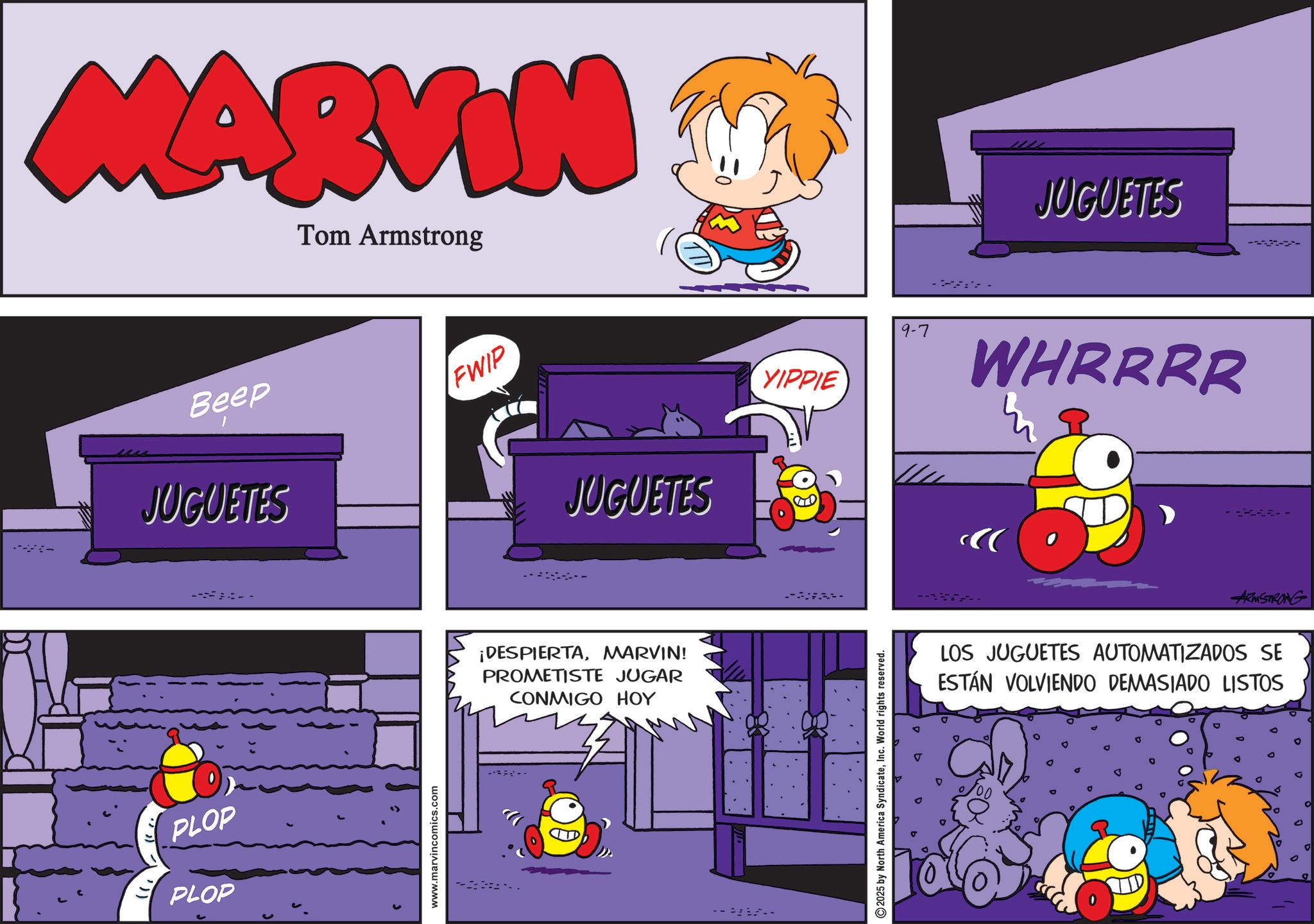 Comics OCR: ---- MARVIN Tom Armstrong Beep JUGUETES ---- PLOP PLOP www.marvincomics.com FWIP JUGUETES ¡DESPIERTAMARVIN! PROMETISTE JUGAR CONMIGO HOY ---- 9-7 YIPPIE 2025 by North America SyndicateInc. World rights reserved. JUGUETES WHRRRR --- ARMSTRONG LOS JUGUETES AUTOMATIZADOS SE ESTÁN VOLVIENDO DEMASIADO LISTOS ---- MARVIN Tom Armstrong Beep JUGUETES ---- PLOP PLOP www.marvincomics.com FWIP JUGUETES ¡ DESPIERTAMARVIN ! PROMETISTE JUGAR CONMIGO HOY ---- 9-7 YIPPIE 2025 by North America SyndicateInc. World rights reserved . JUGUETES WHRRRR --- ARMSTRONG LOS JUGUETES AUTOMATIZADOS SE ESTÁN VOLVIENDO DEMASIADO LISTOS