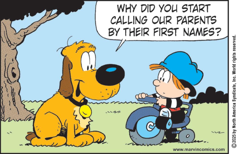 Fictional character OCR: WHY DID YOU START CALLING OUR PARENTS BY THEIR FIRST NAMES? 10 O www.marvincomics.com ©2025 by North America SyndicateInc. World rights reserved. WHY DID YOU START CALLING OUR PARENTS BY THEIR FIRST NAMES ? 10 O www.marvincomics.com © 2025 by North America SyndicateInc. World rights reserved .