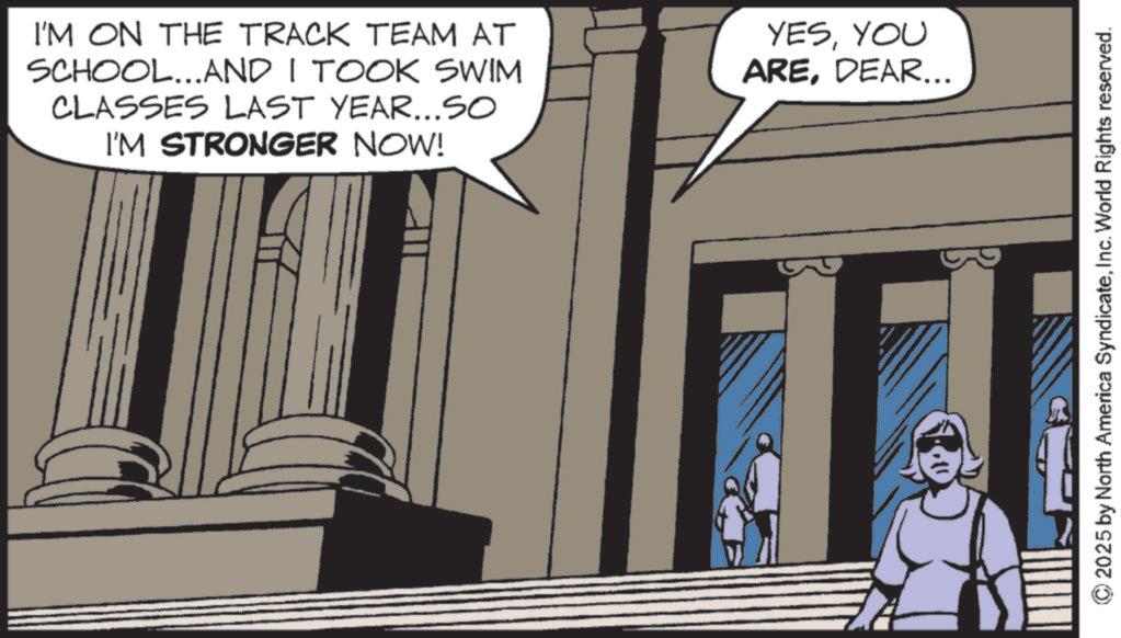 Animated cartoon OCR: I'M ON THE TRACK TEAM AT SCHOOL...AND I TOOK SWIM CLASSES LAST YEAR...SO I'M STRONGER NOW! YESYOU AREDEAR... © 2025 by North America SyndicateInc. World Rights reserved. I'M ON THE TRACK TEAM AT SCHOOL ... AND I TOOK SWIM CLASSES LAST YEAR ... SO I'M STRONGER NOW ! YESYOU AREDEAR ... © 2025 by North America SyndicateInc. World Rights reserved .