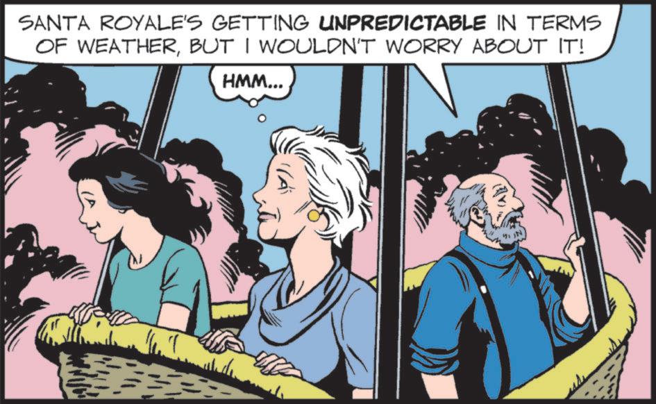 Comics OCR: SANTA ROYALE'S GETTING UNPREDICTABLE IN TERMS OF WEATHERBUT I WOULDN'T WORRY ABOUT IT! HMM... SANTA ROYALE'S GETTING UNPREDICTABLE IN TERMS OF WEATHERBUT I WOULDN'T WORRY ABOUT IT ! HMM ...