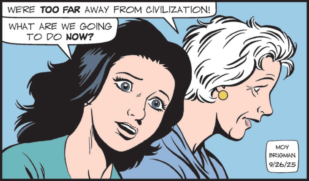 Poster OCR: WE'RE TOO FAR AWAY FROM CIVILIZATION! WHAT ARE WE GOING TO DO NOW? MOY BRIGMAN 9/26/25 WE'RE TOO FAR AWAY FROM CIVILIZATION ! WHAT ARE WE GOING TO DO NOW ? MOY BRIGMAN 9/26/25