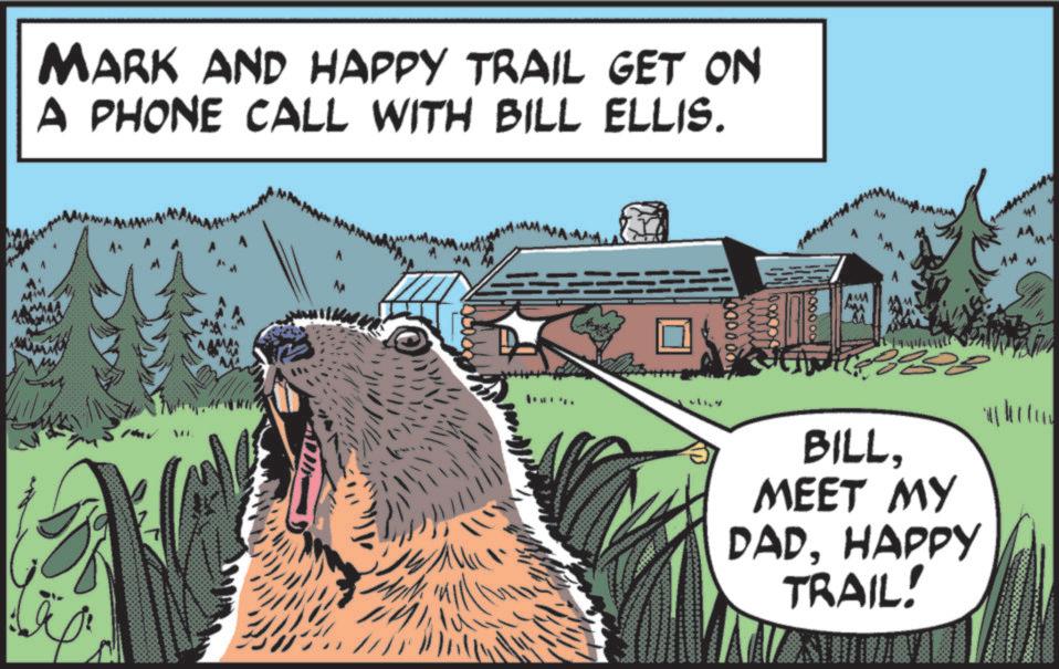 Groundhog Day OCR: MARK AND HAPPY TRAIL GET ON A PHONE CALL WITH BILL ELLIS. MA AMA ?? BILLMEET MY DADHAPPY TRAIL! MARK AND HAPPY TRAIL GET ON A PHONE CALL WITH BILL ELLIS . MA AMA ?? BILLMEET MY DADHAPPY TRAIL !
