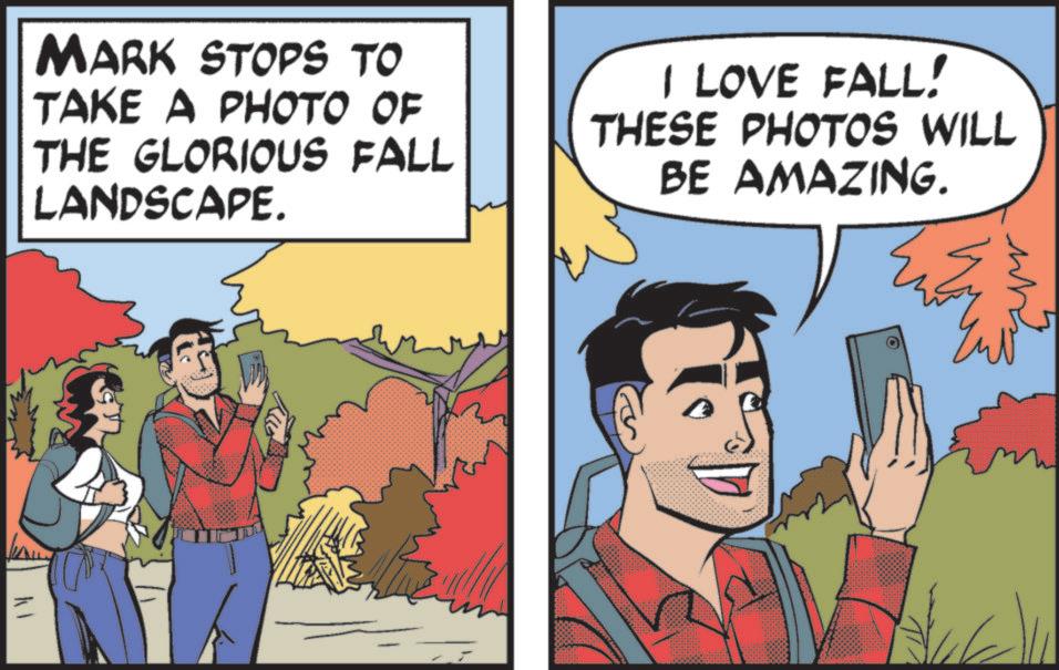 Publication OCR: MARK STOPS TO TAKE A PHOTO OF THE GLORIOUS FALL LANDSCAPE. I LOVE FALL! THESE PHOTOS WILL BE AMAZING. ??? MARK STOPS TO TAKE A PHOTO OF THE GLORIOUS FALL LANDSCAPE . I LOVE FALL ! THESE PHOTOS WILL BE AMAZING . ???