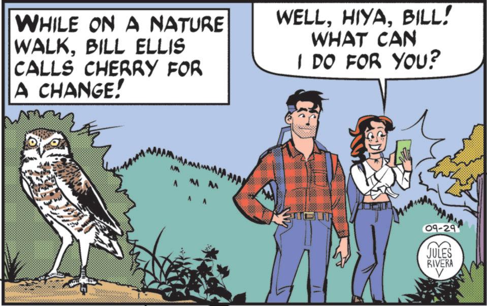 Animation OCR: WHILE ON A NATURE WALKBILL ELLIS CALLS CHERRY FOR A CHANGE! WELLBILL! WHAT CAN I DO FOR YOU? AM A A 09-29 JULES RIVERA V WHILE ON A NATURE WALKBILL ELLIS CALLS CHERRY FOR A CHANGE ! WELLBILL ! WHAT CAN I DO FOR YOU ? AM A A 09-29 JULES RIVERA V